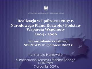 Konstancja Piątkowska XI Posiedzenie Komitetu Monitorującego NPR/PWW 17 grudnia 2007 r.
