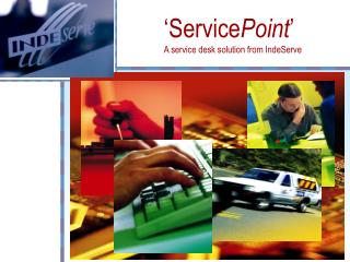 ‘Service Point ’ A service desk solution from IndeServe