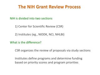 NIH is divided into two sections 	1) Center for Scientific Review (CSR)