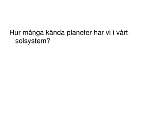 Hur många kända planeter har vi i vårt solsystem?