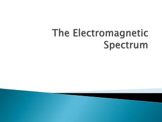 The Electromagnetic Spectrum