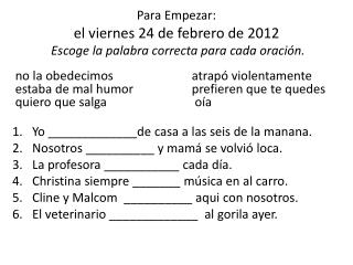 Para Empezar: el viernes 24 de febrero de 2012 Escoge la palabra correcta para cada oración.