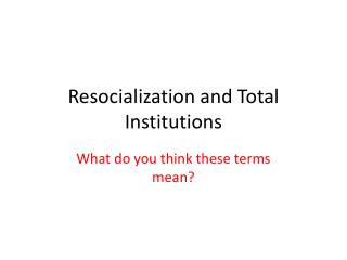 Resocialization and Total Institutions