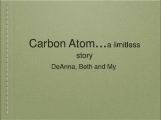 Carbon Atom ... a limitless story