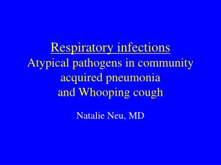 Respiratory infections Atypical pathogens in community acquired pneumonia and Whooping cough