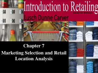 Chapter 7 Marketing Selection and Retail Location Analysis