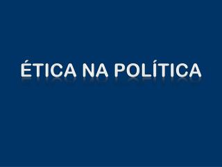 ÉTICA NA POLÍTICA