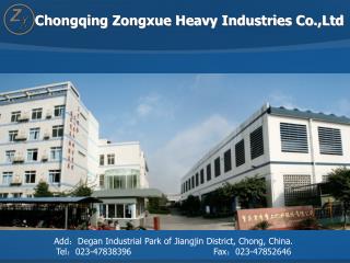 Add ： Degan Industrial Park of Jiangjin District, Chong, China.