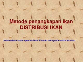 Metode penangkapan ikan DISTRIBUSI IKAN