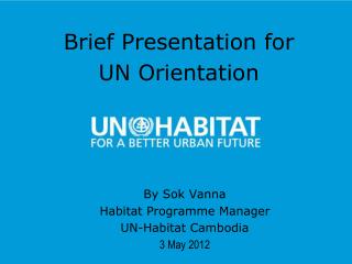 By Sok Vanna Habitat Programme Manager UN-Habitat Cambodia 3 May 2012