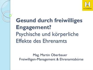 Gesund durch freiwilliges Engagement ? Psychische und körperliche Effekte des Ehrenamts