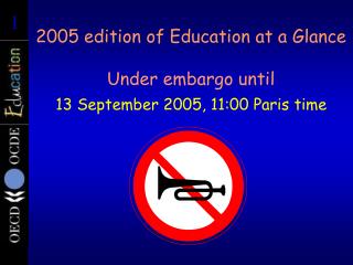 2005 edition of Education at a Glance Under embargo until