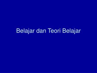 Belajar dan Teori Belajar