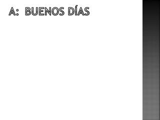 A:	Buenos días