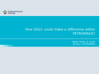 How OG21 could make a difference within PETROMAKS?