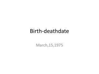 Birth- deathdate