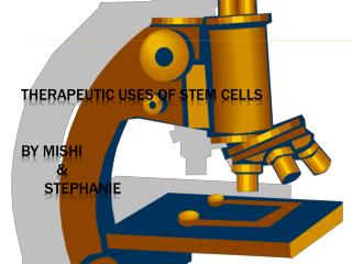 Therapeutic uses of stem cells By Mishi &amp; STEPHANIE
