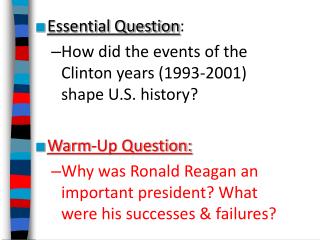 Essential Question : How did the events of the Clinton years (1993-2001) shape U.S. history?