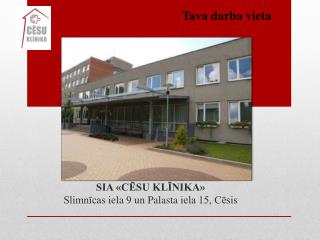 SIA «CĒSU KLĪNIKA» Slimnīcas iela 9 un P alasta iela 15, Cēsis