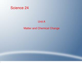 Unit A Matter and Chemical Change