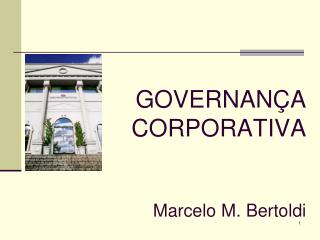 GOVERNANÇA CORPORATIVA Marcelo M. Bertoldi