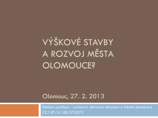 Výškové stavby a rozvoj města Olomouce? Olomouc, 27. 2. 2013