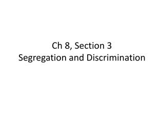 Ch 8, Section 3 Segregation and Discrimination