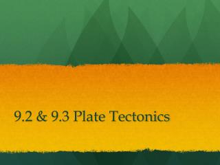 9.2 &amp; 9.3 Plate Tectonics