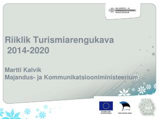 Riiklik Turismiarengukava 2014-2020 Martti Kalvik Majandus- ja Kommunikatsiooniministeerium