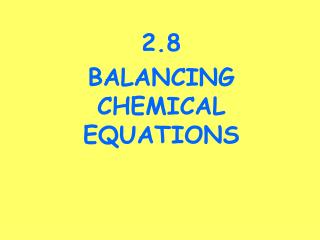 2.8 BALANCING CHEMICAL EQUATIONS