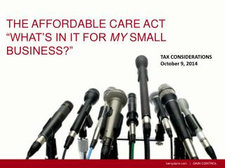The Affordable Care Act “What’s in it for my small business?”