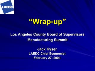 “Wrap-up” Los Angeles County Board of Supervisors Manufacturing Summit