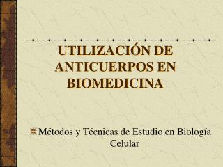 UTILIZACIÓN DE ANTICUERPOS EN BIOMEDICINA