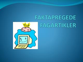 FAKTAPREGEDE FAGARTIKLER