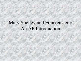 Mary Shelley and Frankenstein: An AP Introduction