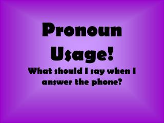 Pronoun Usage! What should I say when I answer the phone?