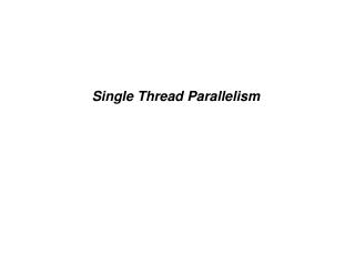 Single Thread Parallelism