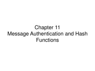 Chapter 11 Message Authentication and Hash Functions