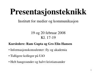 Presentasjonsteknikk Institutt for medier og kommunikasjon 19 og 20 februar 2008 Kl. 17-19