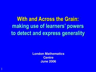 With and Across the Grain: making use of learners’ powers to detect and express generality