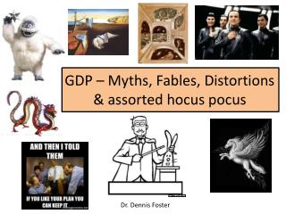 GDP – Myths, Fables, Distortions &amp; assorted hocus pocus