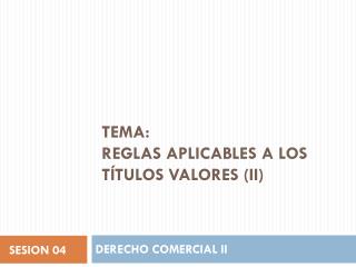 Tema: Reglas aplicables a los títulos valores (ii)