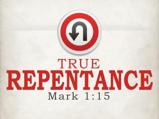 True Repentance involves: changing one’s emotions , changing one’s mind ,
