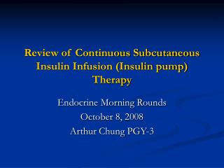 Review of Continuous Subcutaneous Insulin Infusion (Insulin pump) Therapy