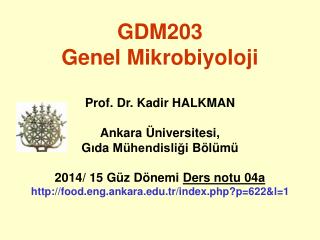 GDM203 Genel Mikrobiyoloji P rof. Dr. Kadir HALKMAN Ankara Üniversitesi,