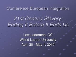 Conference European Integration 21st Century Slavery: Ending It Before It Ends Us