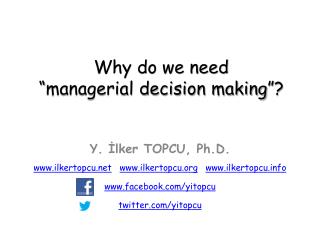 Why do we need “managerial decision making”?