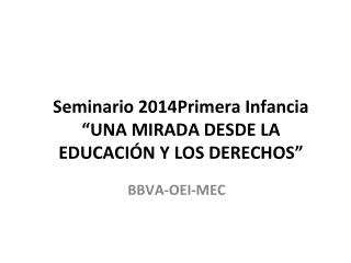 Seminario 2014Primera Infancia “UNA MIRADA DESDE LA EDUCACIÓN Y LOS DERECHOS”