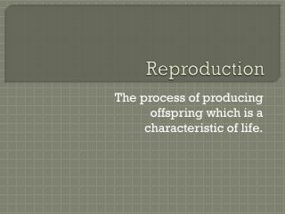 Reproduction