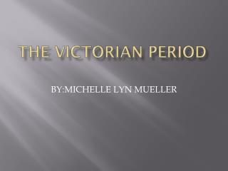 THE VICTORIAN PERIOD